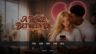 【SLG/双端/汉化】彼此之间 A Place Between Us v0.2【PC1.94GB+安卓1.79GB/度盘/迅雷/UC】